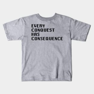 Every Conquest Has Consequence Kids T-Shirt